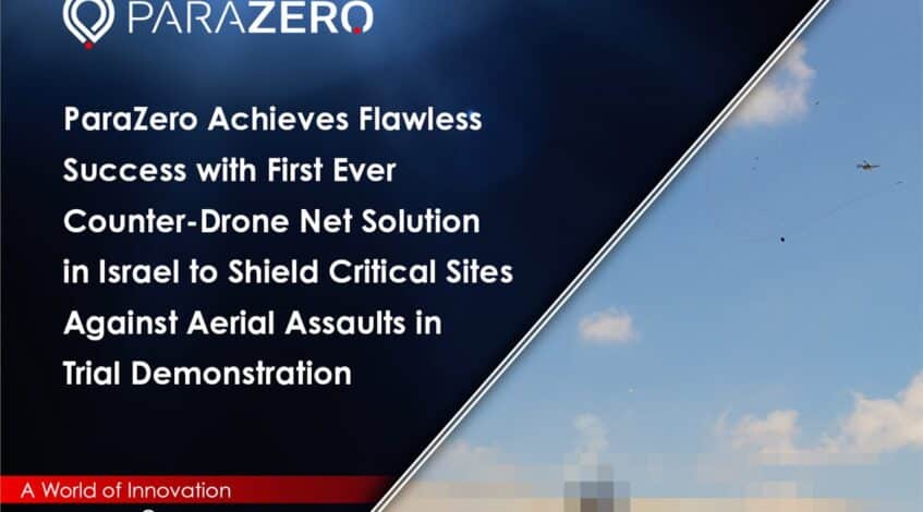 , WEB: ParaZero obtient un succès sans faille avec la toute première solution anti-drone Net en Israël pour protéger les sites critiques contre les assauts aériens lors d’une démonstration d’essai