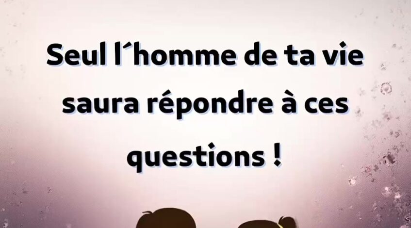 , Tiktok (問題): Seul l’homme de ta vie saura répondre à ces questions… S’il hésite, c’est que c